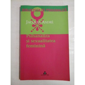   Psihanaliza si sexualitatea  feminina  -  Jacques  Andre